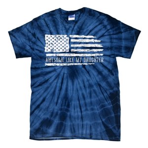 Awesome Like My Daughter 4th Of July FatherS Day Usa Flag Tie-Dye T-Shirt