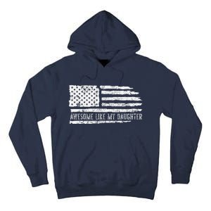 Awesome Like My Daughter 4th Of July FatherS Day Usa Flag Tall Hoodie