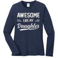 Awesome Like My Daughter Dad Gifts Papa Father Day Ladies Long Sleeve Shirt