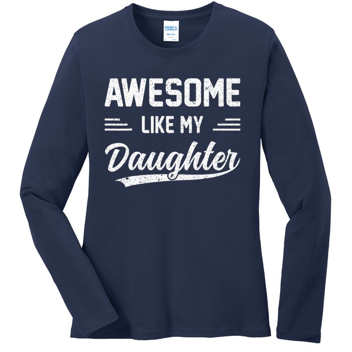 Awesome Like My Daughter Dad Gifts Papa Father Day Ladies Long Sleeve Shirt