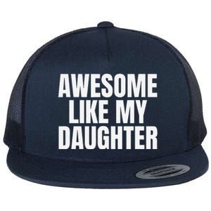 Awesome Like My Daughter FatherS Day Gift Dad Flat Bill Trucker Hat