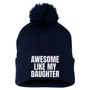 Awesome Like My Daughter FatherS Day Gift Dad Pom Pom 12in Knit Beanie