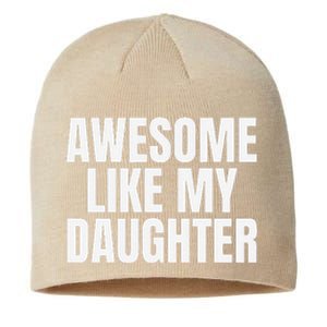 Awesome Like My Daughter FatherS Day Gift Dad Sustainable Beanie