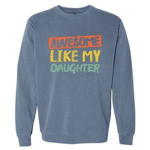 Awesome Like My Daughters Funny Dad Jokes Fathers Day Garment-Dyed Sweatshirt