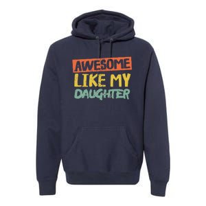 Awesome Like My Daughters Funny Dad Jokes Fathers Day Premium Hoodie