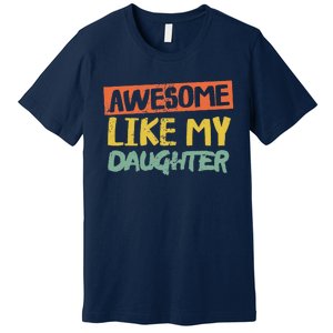 Awesome Like My Daughters Funny Dad Jokes Fathers Day Premium T-Shirt