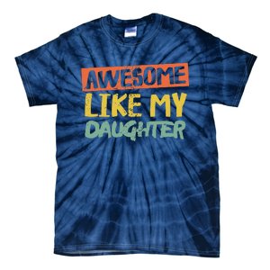 Awesome Like My Daughters Funny Dad Jokes Fathers Day Tie-Dye T-Shirt