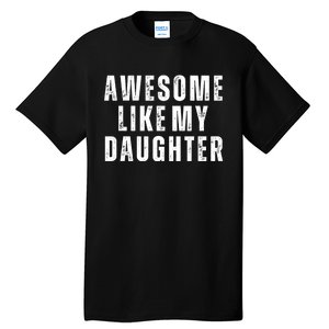 Awesome Like My Daughter Fathers Day Daughter To Dad Tall T-Shirt