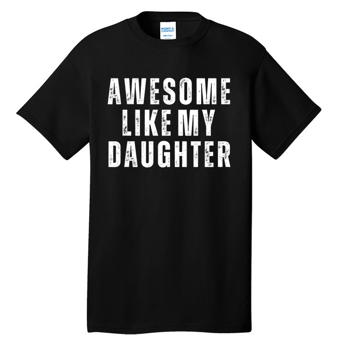 Awesome Like My Daughter Fathers Day Daughter To Dad Tall T-Shirt