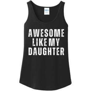 Awesome Like My Daughter Fathers Day Daughter To Dad Ladies Essential Tank