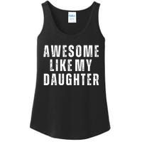 Awesome Like My Daughter Fathers Day Daughter To Dad Ladies Essential Tank