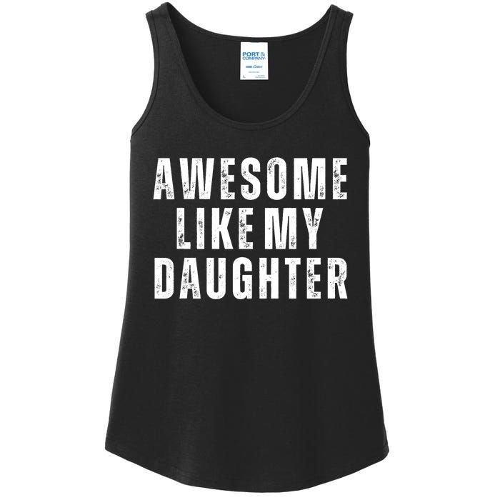 Awesome Like My Daughter Fathers Day Daughter To Dad Ladies Essential Tank