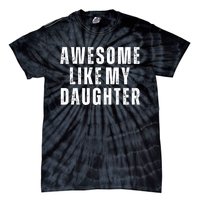 Awesome Like My Daughter Fathers Day Daughter To Dad Tie-Dye T-Shirt