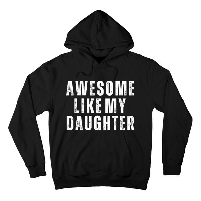 Awesome Like My Daughter Fathers Day Daughter To Dad Tall Hoodie