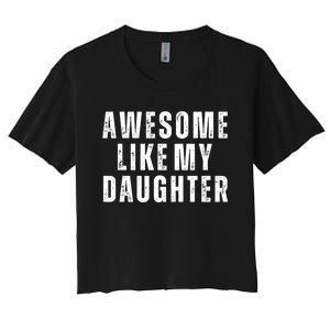 Awesome Like My Daughter Fathers Day Daughter To Dad Women's Crop Top Tee