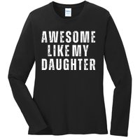 Awesome Like My Daughter Fathers Day Daughter To Dad Ladies Long Sleeve Shirt