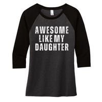 Awesome Like My Daughter Fathers Day Daughter To Dad Women's Tri-Blend 3/4-Sleeve Raglan Shirt