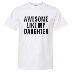 Awesome Like My Daughter Fathers Day Daughter To Dad Garment-Dyed Heavyweight T-Shirt