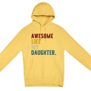 Awesome Like My Daughter FatherS Or MotherS Day Present Premium Pullover Hoodie