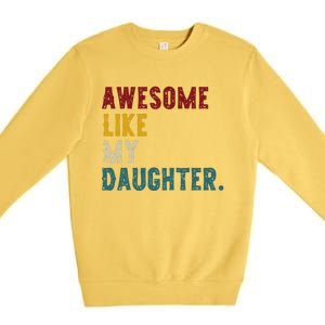 Awesome Like My Daughter FatherS Or MotherS Day Present Premium Crewneck Sweatshirt