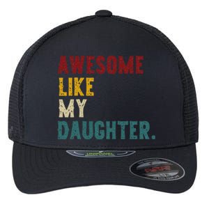 Awesome Like My Daughter FatherS Or MotherS Day Present Flexfit Unipanel Trucker Cap