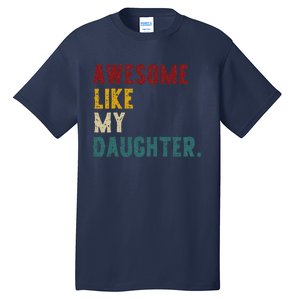 Awesome Like My Daughter FatherS Or MotherS Day Present Tall T-Shirt