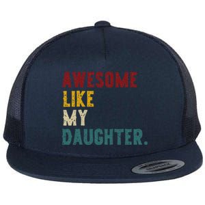 Awesome Like My Daughter FatherS Or MotherS Day Present Flat Bill Trucker Hat