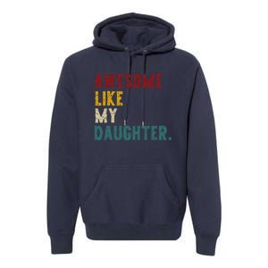 Awesome Like My Daughter FatherS Or MotherS Day Present Premium Hoodie