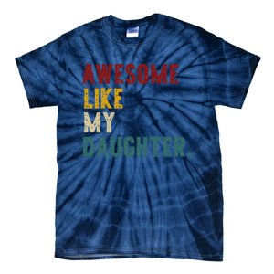 Awesome Like My Daughter FatherS Or MotherS Day Present Tie-Dye T-Shirt