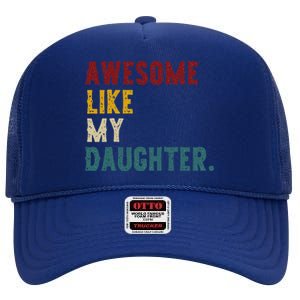 Awesome Like My Daughter FatherS Or MotherS Day Present High Crown Mesh Back Trucker Hat