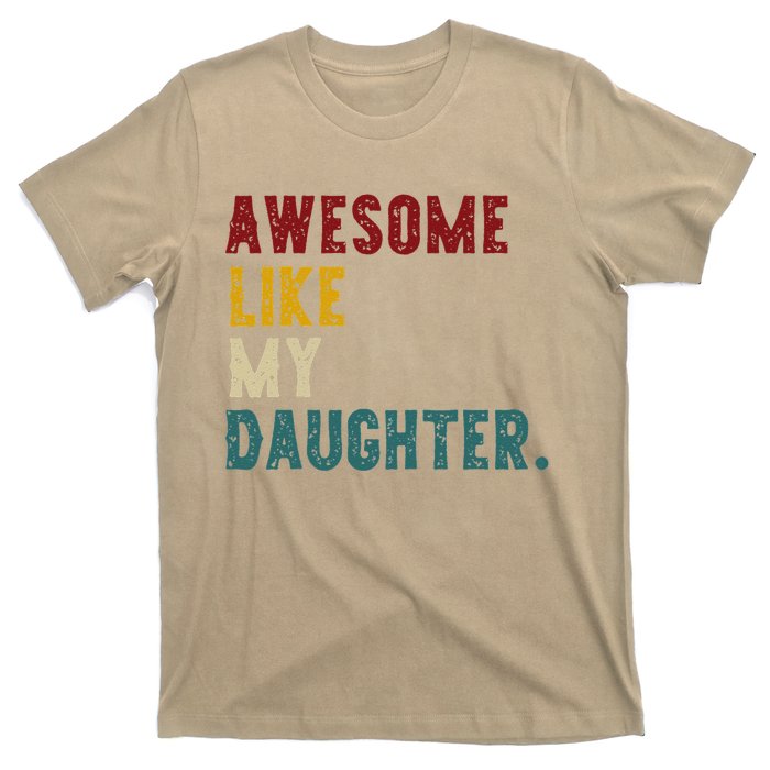 Awesome Like My Daughter FatherS Or MotherS Day Present T-Shirt