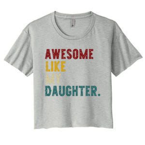 Awesome Like My Daughter FatherS Or MotherS Day Present Women's Crop Top Tee