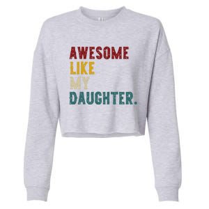 Awesome Like My Daughter FatherS Or MotherS Day Present Cropped Pullover Crew