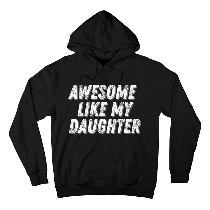 Awesome Like My Daughter Funny Present Fathers Mothers Day Hoodie