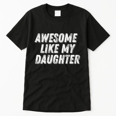 Awesome Like My Daughter Funny Present Fathers Mothers Day Tall T-Shirt