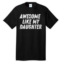 Awesome Like My Daughter Funny Present Fathers Mothers Day Tall T-Shirt