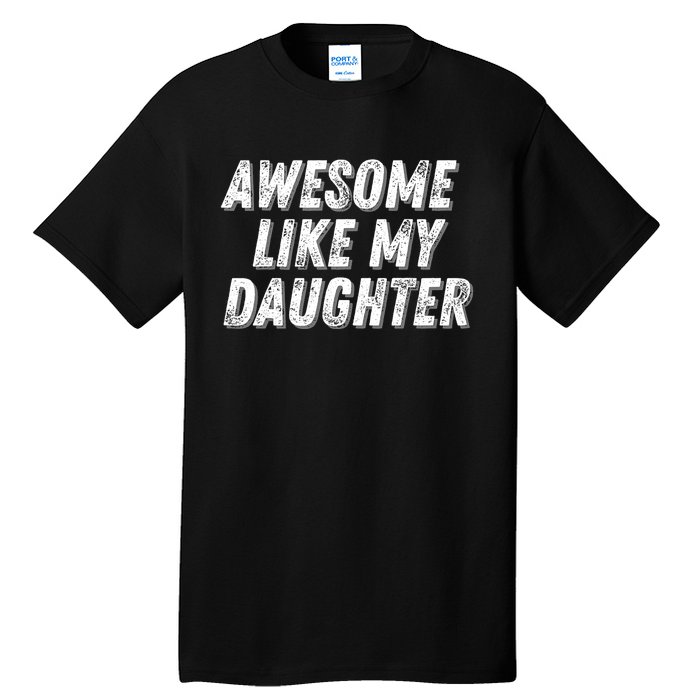 Awesome Like My Daughter Funny Present Fathers Mothers Day Tall T-Shirt