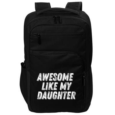 Awesome Like My Daughter Funny Present Fathers Mothers Day Impact Tech Backpack