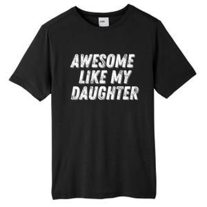 Awesome Like My Daughter Funny Present Fathers Mothers Day Tall Fusion ChromaSoft Performance T-Shirt