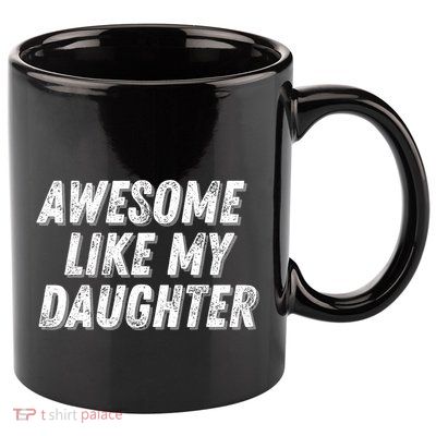 Awesome Like My Daughter Funny Present Fathers Mothers Day 11oz C Handle Ceramic Mug