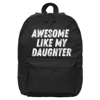 Awesome Like My Daughter Funny Present Fathers Mothers Day 16 in Basic Backpack