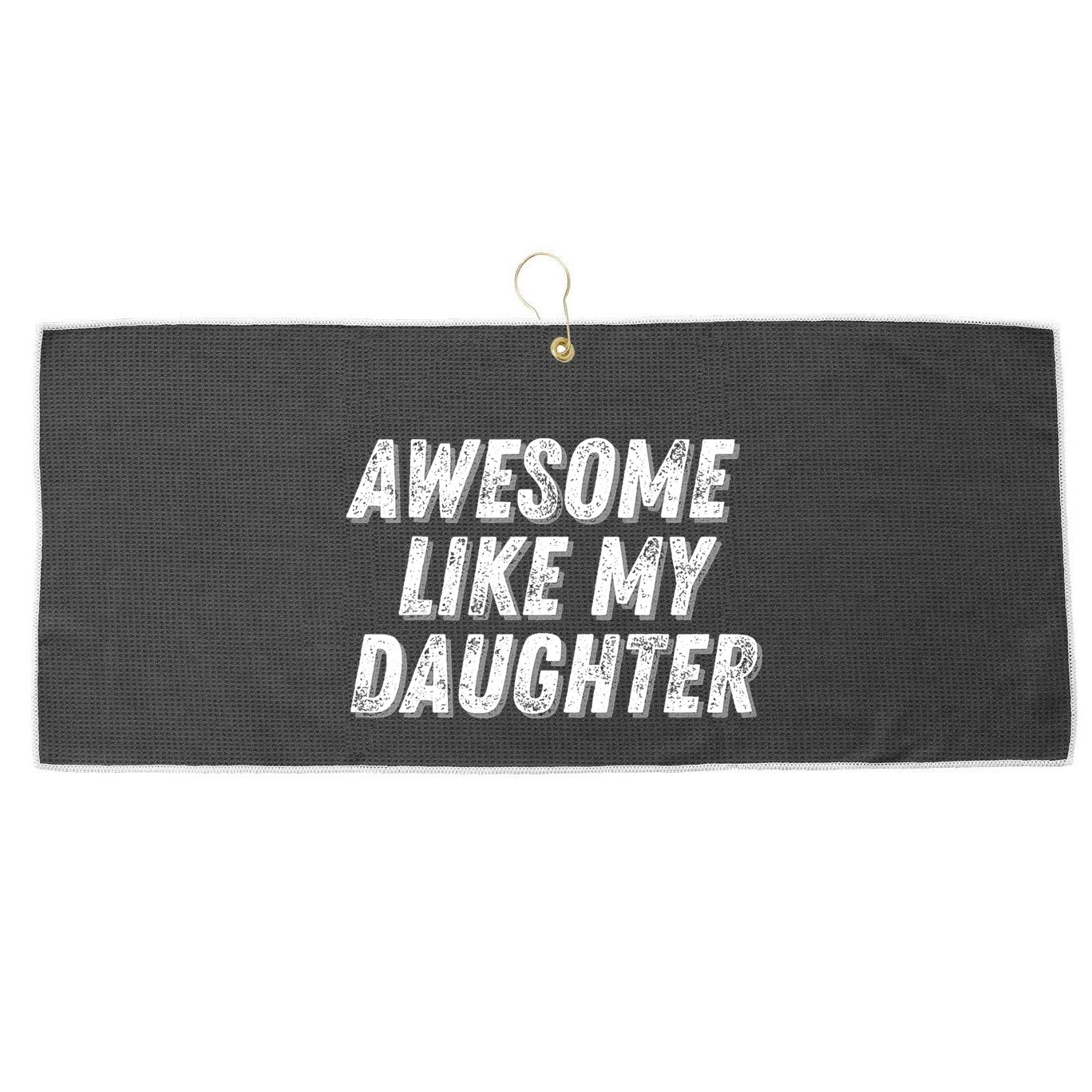 Awesome Like My Daughter Funny Present Fathers Mothers Day Large Microfiber Waffle Golf Towel