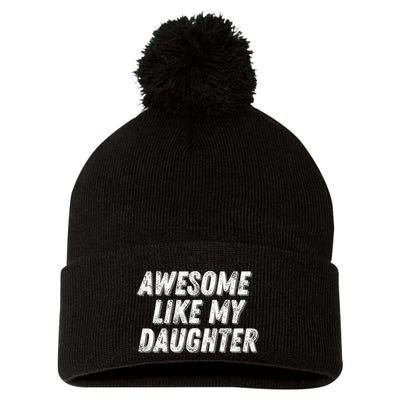 Awesome Like My Daughter Funny Present Fathers Mothers Day Pom Pom 12in Knit Beanie
