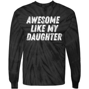 Awesome Like My Daughter Funny Present Fathers Mothers Day Tie-Dye Long Sleeve Shirt