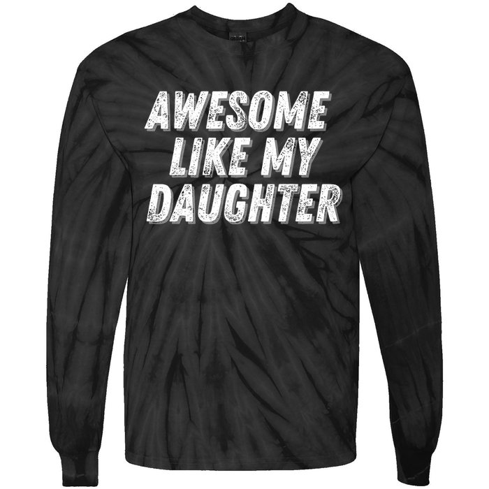 Awesome Like My Daughter Funny Present Fathers Mothers Day Tie-Dye Long Sleeve Shirt