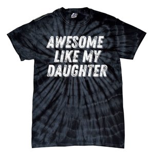 Awesome Like My Daughter Funny Present Fathers Mothers Day Tie-Dye T-Shirt