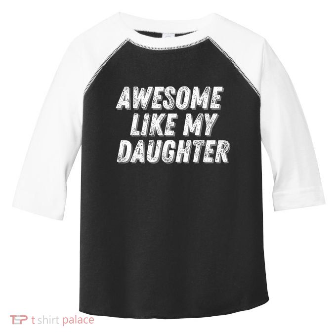 Awesome Like My Daughter Funny Present Fathers Mothers Day Toddler Fine Jersey T-Shirt