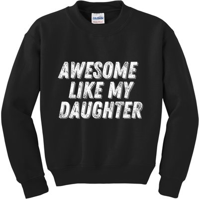 Awesome Like My Daughter Funny Present Fathers Mothers Day Kids Sweatshirt