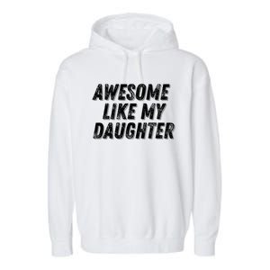 Awesome Like My Daughter Funny Present Fathers Mothers Day Garment-Dyed Fleece Hoodie