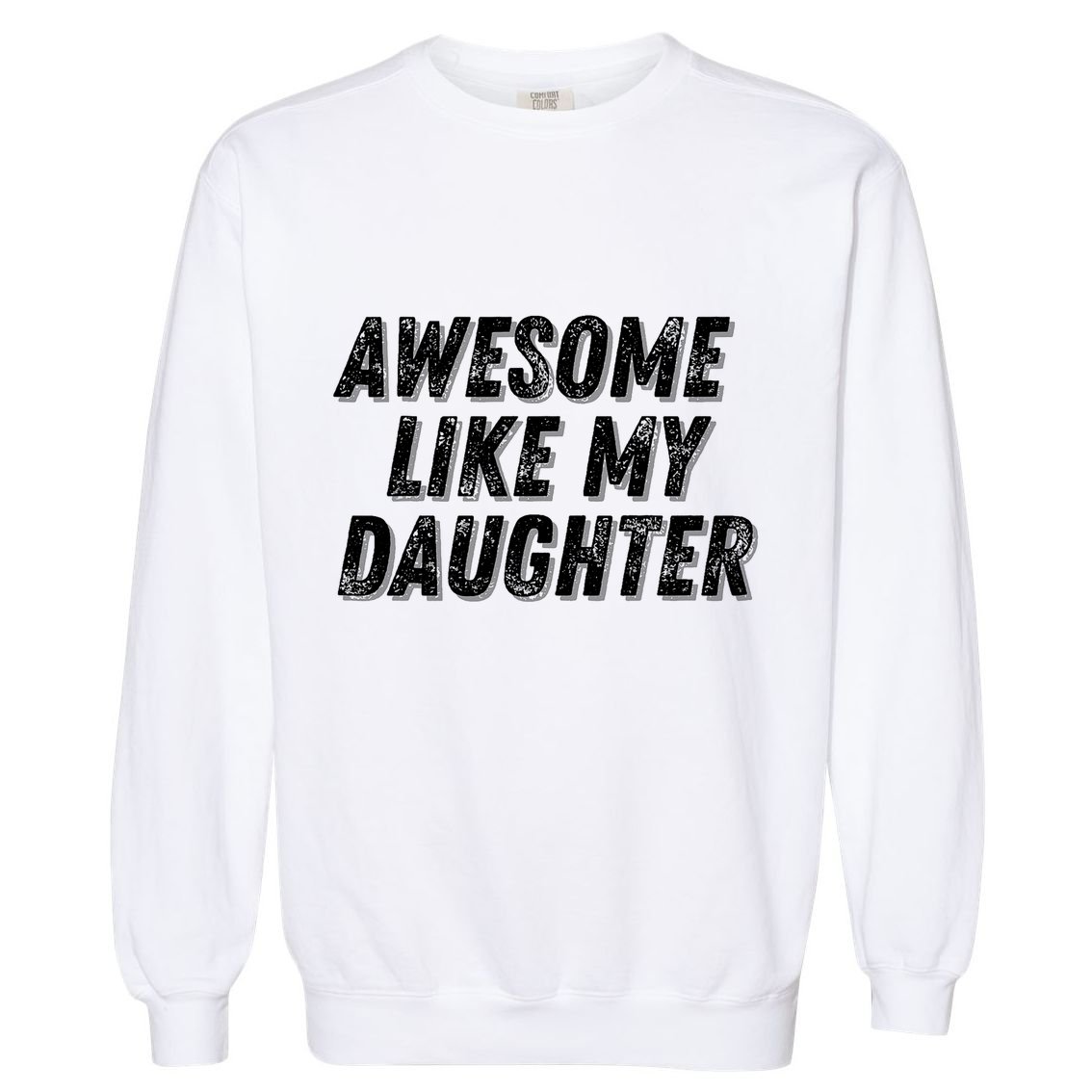 Awesome Like My Daughter Funny Present Fathers Mothers Day Garment-Dyed Sweatshirt
